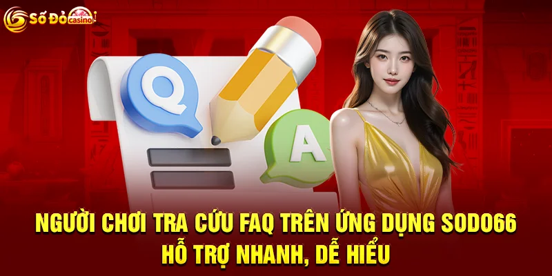 Người chơi tra cứu FAQ trên ứng dụng SODO66 - Hỗ trợ nhanh, dễ hiểu